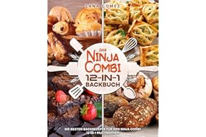 Das Ninja Combi 12-in-1 Backbuch: Die besten Backrezepte für den Ninja Combi 12-in-1 Multikocher.
