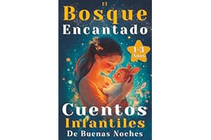 El Bosque Encantado: Cuentos Infantiles para Niños de 1, 2 y 3 Años – Relatos Cortos (3-5 Minutos) Ilustrados a Color para Estimular su Imaginación y Desarrollo.