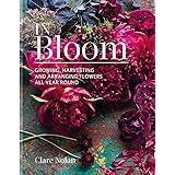 In Bloom: Growing, harvesting and arranging flowers all year round