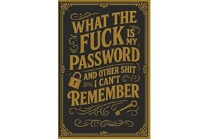 What The Fuck Is My Password? And Other Shit I Can’t Remember: A Funny & Practical Password Organizer Logbook to Keep Track of All Your Internet Sh*t ... Easy to Use & Designed for Forgetful People