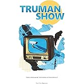 TRUMAN SHOW: Texte zu Zeitenwende, Technokratie und Korporatismus II