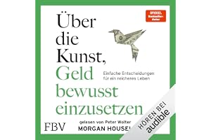 Die Kunst, Geld bewusst einzusetzen: Einfache Entscheidungen für ein reicheres Leben