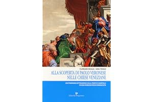 Alla scoperta di Paolo Veronese nelle chiese veneziane. Un itinerario attraverso calli, ponti e campielli di una Venezia poco conosciuta