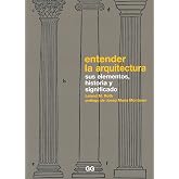 Entender la arquitectura: Sus elementos, historia y significado (MONOGRAFIAS)