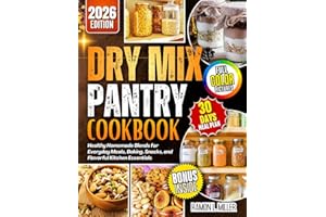 Dry Mix Pantry Cookbook: Healthy Homemade Blends for Everyday Meals, Baking, Snacks, and Flavorful Kitchen Essentials