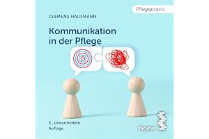 Kommunikation in der Pflege: Grundlagen für die Praxis