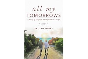 All My Tomorrows: A Story of Tragedy, Transplant and Hope
