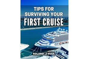 Tips For Surviving Your First Cruise: Maximize Your Fun and Relaxation on the High Seas: A Must-Have Guide for First-Time Cruise Travelers and Gift for Adventurers.