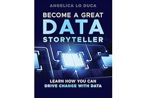 Become a Great Data Storyteller: Learn How You Can Drive Change with Data