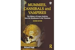 Mummies, Cannibals and Vampires: The History of Corpse Medicine from the Renaissance to the Victorians