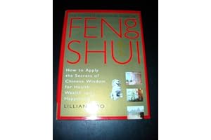 Feng Shui: How to Apply the Secrets of Chinese Wisdom for Health, Wealth and Happiness (Complete Illustrated Guide)