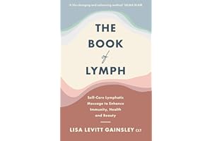 The Book of Lymph: Self-care Lymphatic Massage to Enhance Immunity, Health and Beauty