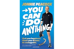 You Can Do Anything!: Find your happiness. Chase your dreams. Be unstoppable. By gold-medal-winning Paralympian Jonnie Peacock