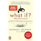 What if? Was wäre wenn?: Wirklich wissenschaftliche Antworten auf absurde hypothetische Fragen - Erweiterte Ausgabe