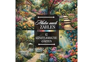 Malen nach Zahlen für Erwachsene: Ein künstlerisches Ausmalbuch mit Wunderschönen Gärten, Blumen, Teichen und Mehr zum Entspannen und Abschalten (Malen nach Zahlen Malbücher)
