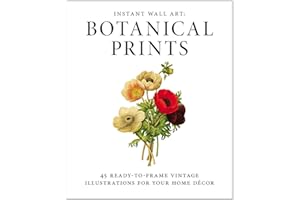 Instant Wall Art: Botanical Prints: 45 ready-to-frame vintage illustrations for your home décor: 45 Ready-to-Frame Vintage Illustrations for Your Home Decor (Home Design and Décor Gift Series)