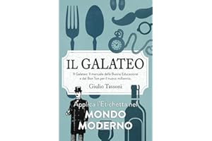 Il Galateo: Il manuale della Buona Educazione e del Bon Ton per il nuovo millennio. Applica l’Etichetta nel mondo moderno