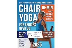 Chair Yoga for Seniors Over 60: Gentle 10-Min Routines and 28-Day Challenges to Improve Strength, Flexibility, Balance, and Lose Weight – A Safe and Simple Guide with Color Photos & Video Tutorials