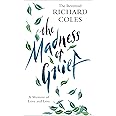 The Madness of Grief: A Memoir of Love and Loss