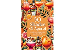 50 Shades of Aperol - A Guide to Crafting Perfect Aperol Cocktails (50 Shades Cocktails)