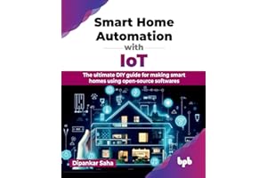 Smart Home Automation with IoT: The ultimate DIY guide for making smart homes using open-source softwares (English Edition)