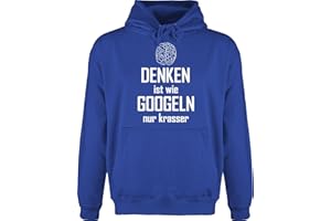 Shirtracer - Hoodie Herren Pullover Männer - Sprüche Statement mit Spruch - Denken ist wie Googeln nur krasser