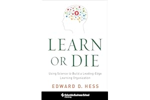 Learn or Die: Using Science to Build a Leading-Edge Learning Organization (Columbia Business School Publishing)