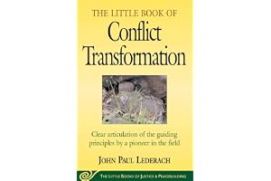 Little Book of Conflict Transformation: Clear Articulation Of The Guiding Principles By A Pioneer In The Field