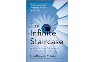 The Infinite Staircase: What the Universe Tells Us About Life, Ethics, and Mortality