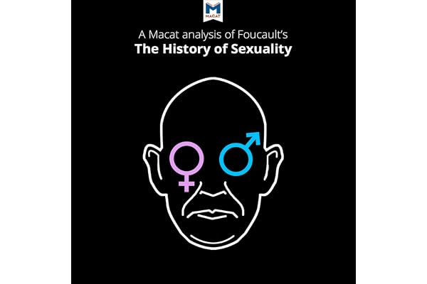 A Macat Analysis of Michel Foucault's The History of Sexuality Vol. 1: The Will to Knowledge