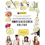 Das Wörterbuch zur Koreanischen Kultur: Von Kimchi bis K-Pop und K-Drama-Klischees. Alles über Korea genau erklärt! (Korea Tr