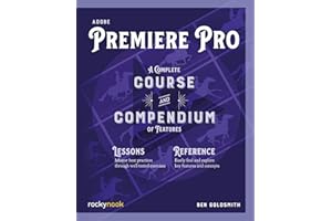 Adobe Premiere Pro: A Complete Course and Compendium of Features: 4