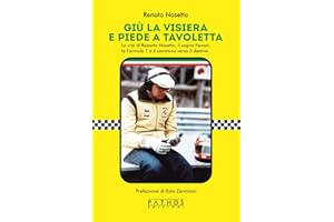 Giù la visiera e piede a tavoletta. La vita di Roberto Nosetto, il sogno Ferrari, la Formula 1 e il cammino verso il destino