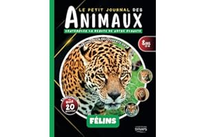 Les Félins - Le Petit Journal des Animaux: Partez à la découverte de leur monde à travers ce documentaire animalier et ses nombreuses photos