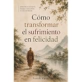 C&oacute;mo transformar el sufrimiento en felicidad: Ense&ntilde;anzas budistas para la vida moderna