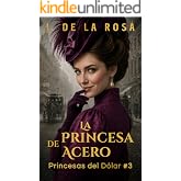 La princesa de acero: Cuando las herederas de Nueva York conquistaron Londres #3 (The Dollar Princesses)