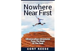 Nowhere Near First: Ultramarathon Adventures From The Back Of The Pack