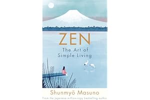 Zen: The Art of Simple Living: the art of simple living : 100 daily practices from a Japanese Zen monk for a lifetime of calm and joy