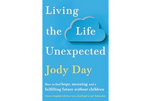 Living the Life Unexpected: How to find hope, meaning and a fulfilling future without children
