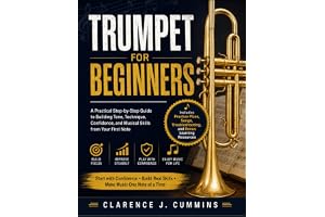 TRUMPET FOR BEGINNERS: A Practical Step-by-Step Guide to Building Tone, Technique, Confidence, and Musical Skills from Your F