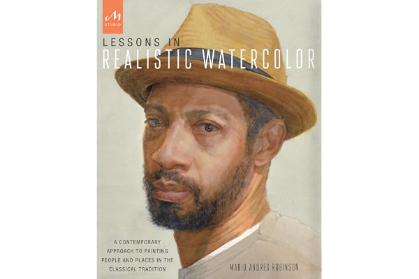 Lessons in Realistic Watercolor: A Contemporary Approach to Painting People and Places in the Classical Tradition