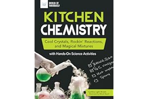 KITCHEN CHEMISTRY: Cool Crystals, Rockin' Reactions, and Magical Mixtures with Hands-On Science Activities (Build It Yourself)