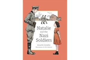Natalie and the Nazi Soldiers: The Story of a Hidden Child in France During the Holocaust