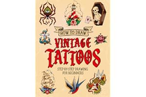 How to Draw Vintage Tattoos: Easy Step-by-Step Guide To Teach Beginners How To Draw Vintage & Traditional Flash Tattoos