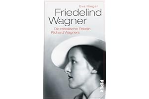 Friedelind Wagner: Die rebellische Enkelin Richard Wagners