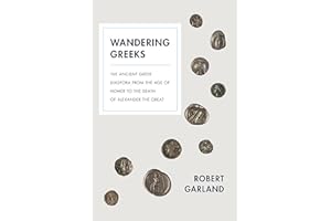 Wandering Greeks: The Ancient Greek Diaspora from the Age of Homer to the Death of Alexander the Great