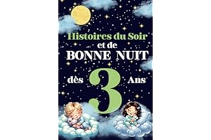 Histoires du Soir et de Bonne Nuit : Un livre de contes courts et apaisants pour enfants de 3 ans: Chaque histoire à lire avec papa et maman, pensée ... tout-petits et favoriser un sommeil paisible.