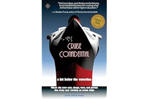 Cruise Confidential: A Hit Below the Waterline: Where the Crew Lives, Eats, Wars, and Parties -- One Crazy Year Working on (Travelers' Tales)