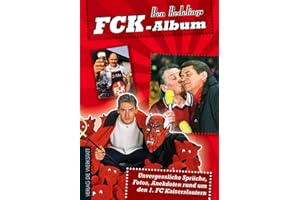 FCK-Album: Unvergessliche Sprüche, Fotos, Anekdoten rund um den 1. FC Kaiserslautern