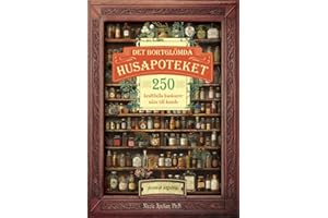 Det bortglömda husapoteket: 250 kraftfulla huskurer nära till hands